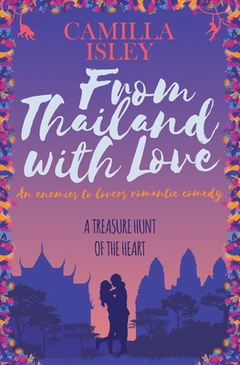 From Thailand with Love: An Enemies to Lovers Romantic Comedy (First Comes Love, Band 5)
