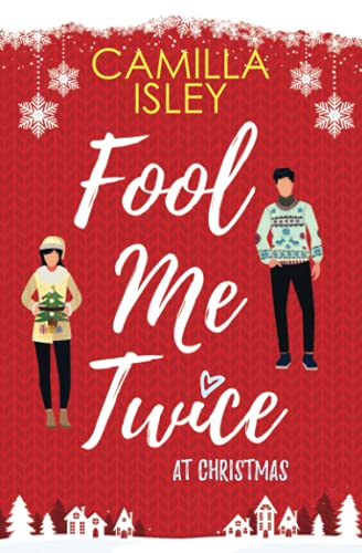Fool Me Twice at Christmas: A Fake Engagement, Small Town, Holiday Romantic Comedy: A Fake Relationship, Small Town, Holiday Romantic Comedy (Christmas Romantic Comedy, Band 1)