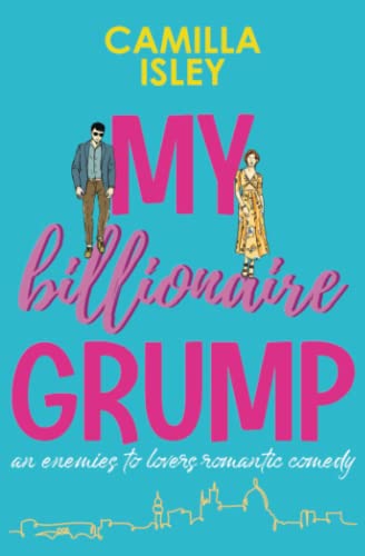 My Billionaire Grump: An enemies to lovers, grumpy sunshine romantic comedy (Billionaire Romance, Band 1)