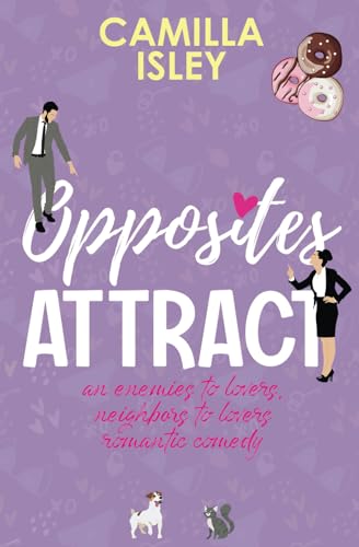 Opposites Attract: An Enemies to Lovers, Neighbors to Lovers Romantic Comedy (Special Purple Borders Edition) (First Comes Love Special Colored Borders Editions, Band 1)