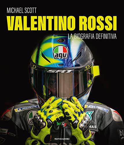 Valentino Rossi. La biografia definitiva. Ediz. illustrata (Illustrati)