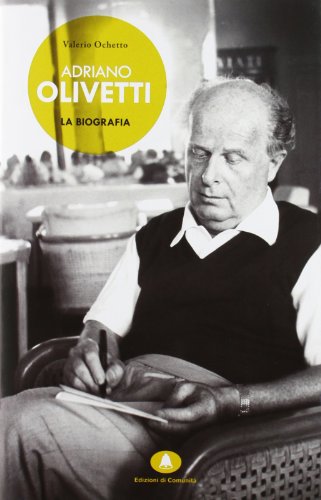 Adriano Olivetti. La biografia