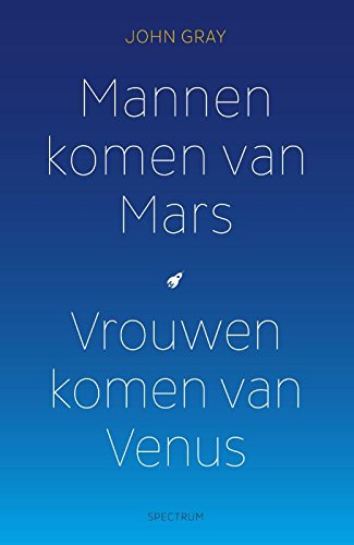 Mannen komen van Mars, vrouwen komen van Venus: mannen zijn anders, vrouwen ook