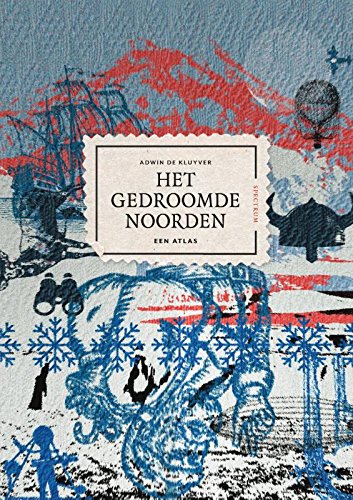 Het gedroomde Noorden: Een atlas