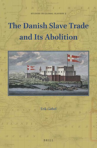 The Danish Slave Trade and Its Abolition (Studies in Global Slavery, 2)