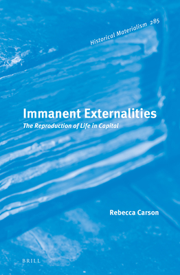 Immanent Externalities: The Reproduction of Life in Capital (Historical Materialism, 285)
