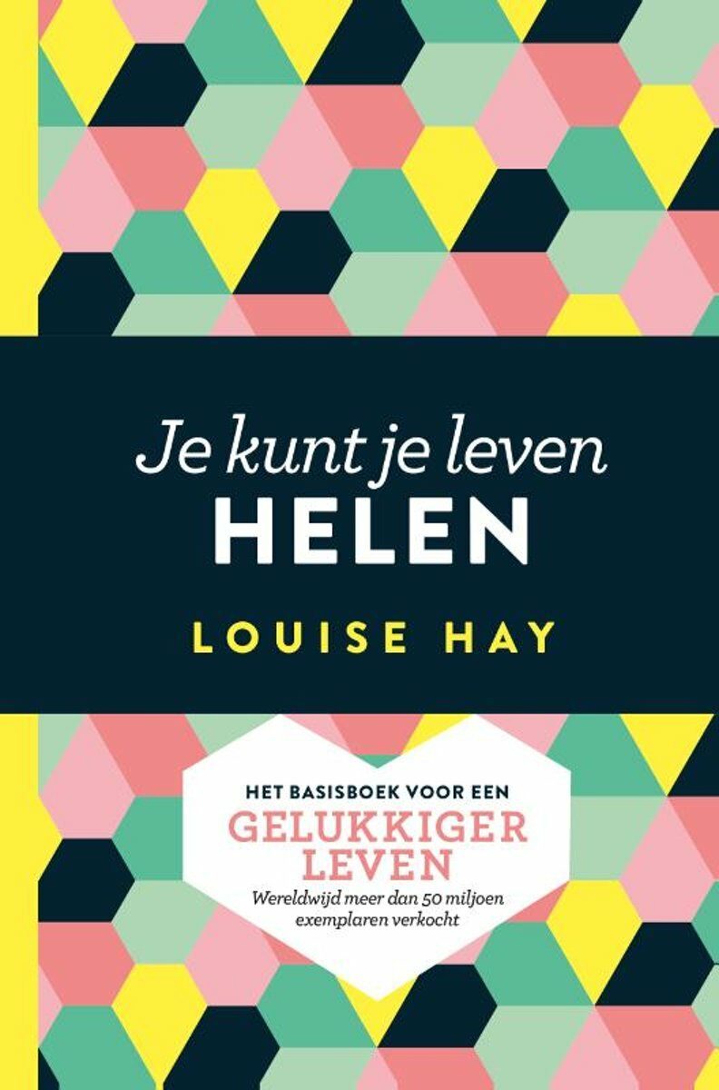 Je kunt je leven helen: het basisboek voor een gelukkiger leven