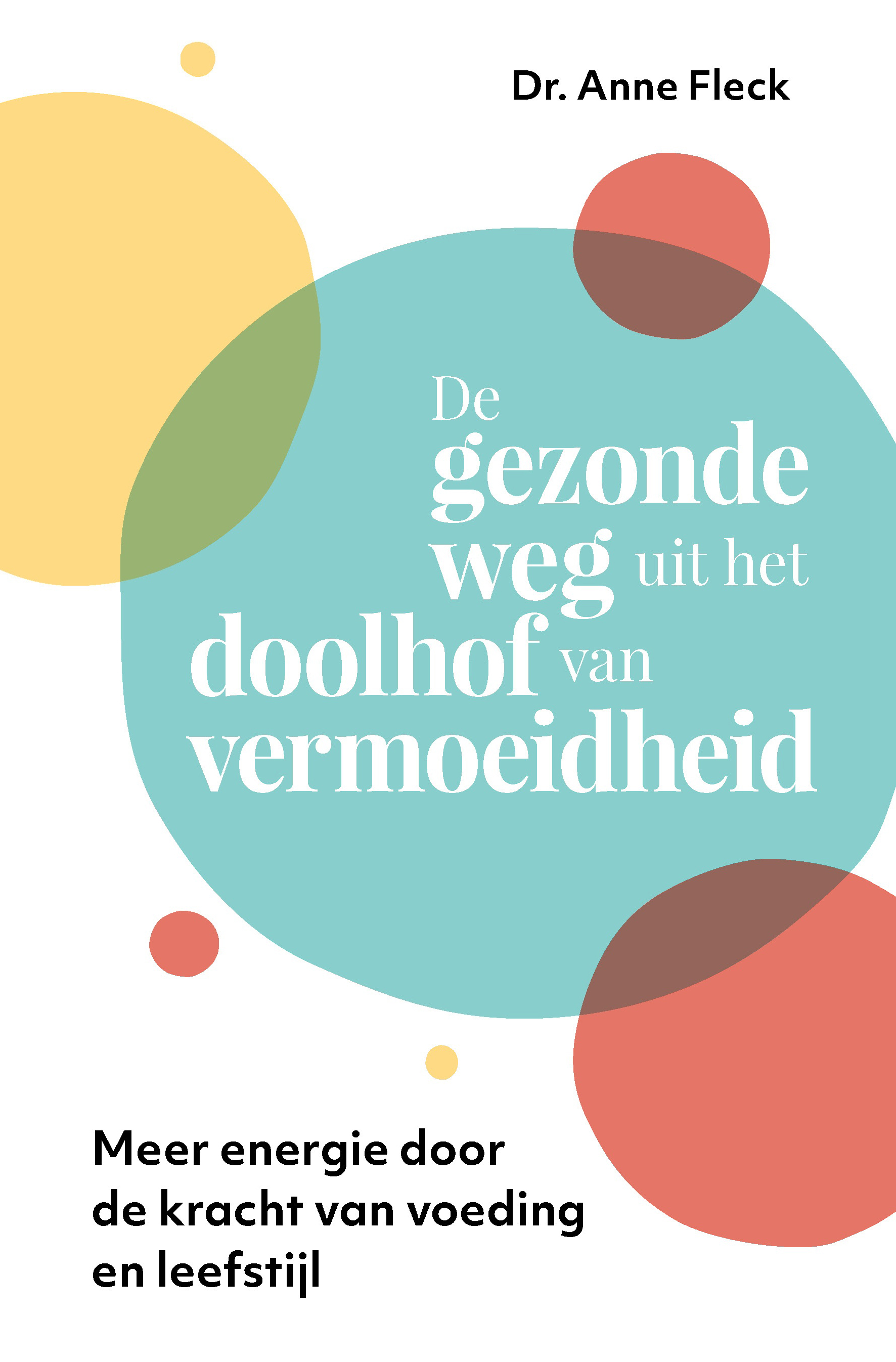De gezonde weg uit het doolhof van vermoeidheid: meer energie door de kracht van voeding en leefstijl