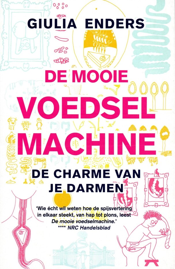 De mooie voedselmachine: de charme van je darmen: de charme van je darmen : alles over de darmen, een onderschat orgaan
