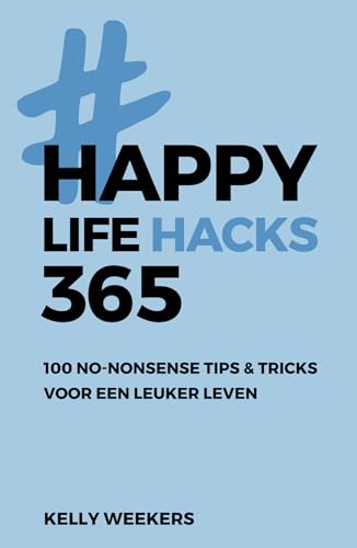 Happy lifehacks 365: 100 no-nonsense tips & tricks voor een leuker leven
