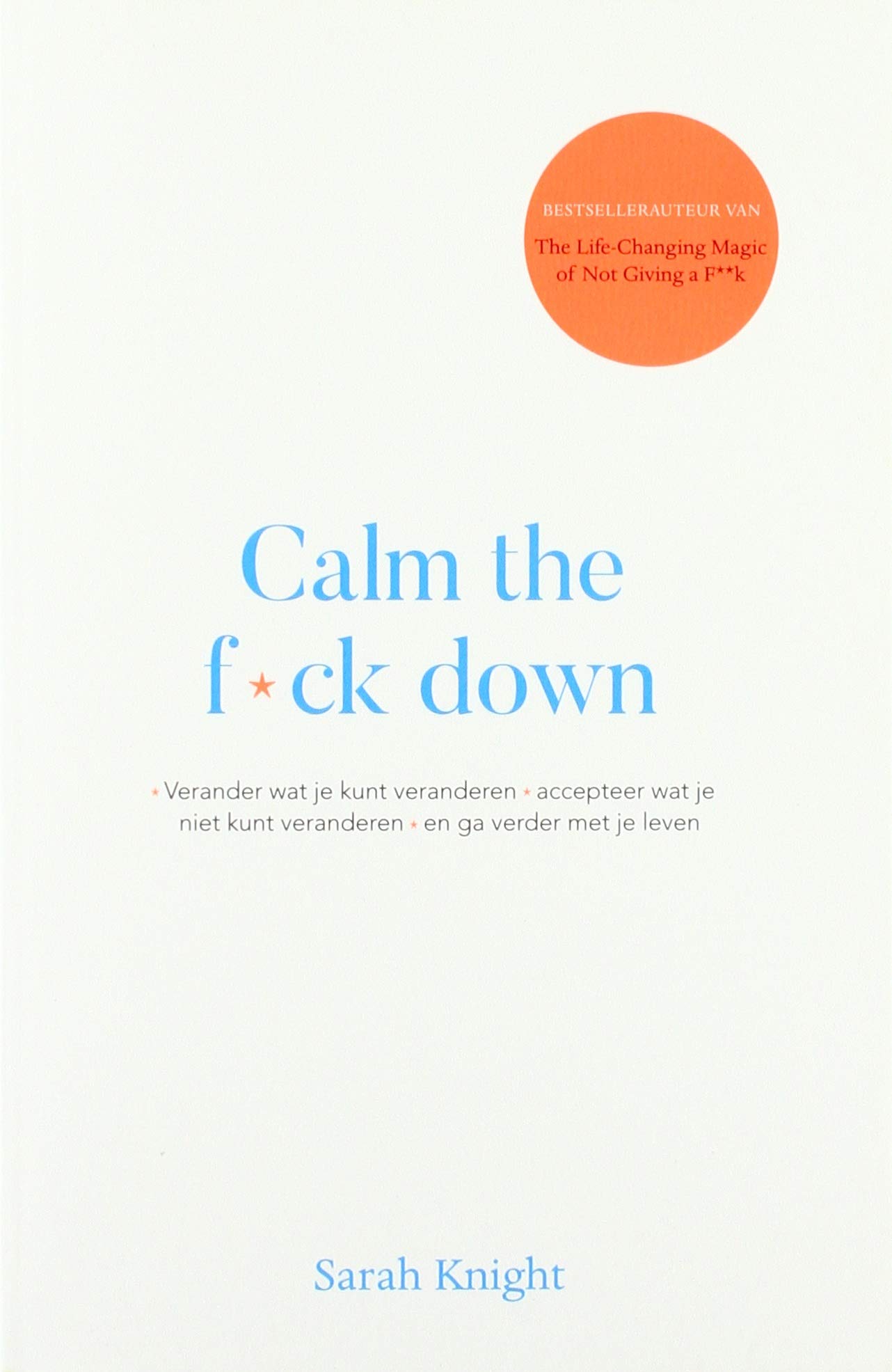 Calm the fuck down: Verander wat je kunt veranderen, accepteer wat je niet kunt veranderen en ga verder met je leven