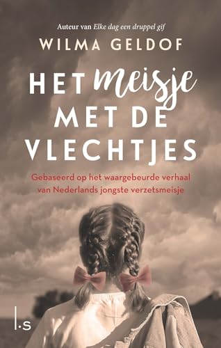 Het meisje met de vlechtjes: gebaseerd op het waargebeurde verhaal van Nederlands jongste verzetsmeisje