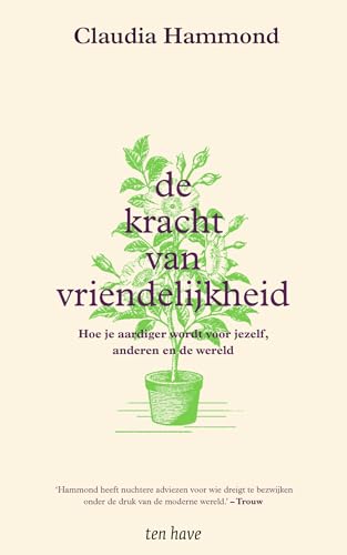 De kracht van vriendelijkheid: hoe je aardiger wordt voor jezelf, anderen en de wereld