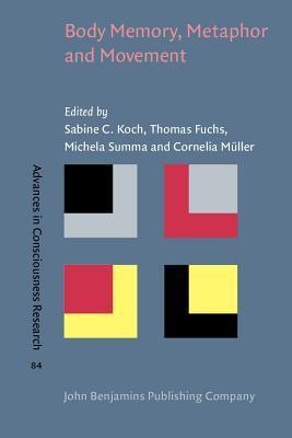 Body Memory, Metaphor and Movement (Advances in Consciousness Research, 84, Band 84)