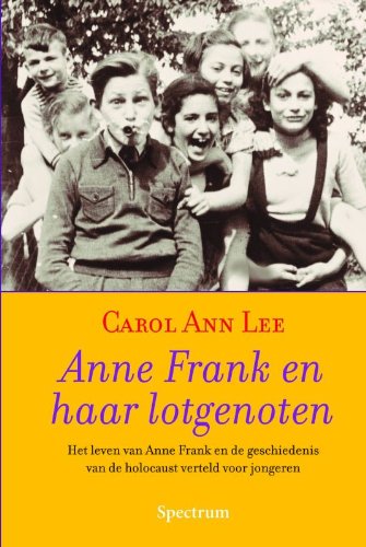 Anne Frank en haar lotgenoten: het leven van Anne Frank en de geschiedenis van de holocaust verteld voor jongeren