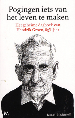 Pogingen iets van het leven te maken: het geheime dagboek van Hendrik Groen, 83 1/4 jaar: roman