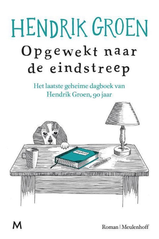Opgewekt naar de eindstreep: het laatste geheime dagboek van Hendrik Groen, 90 jaar : roman