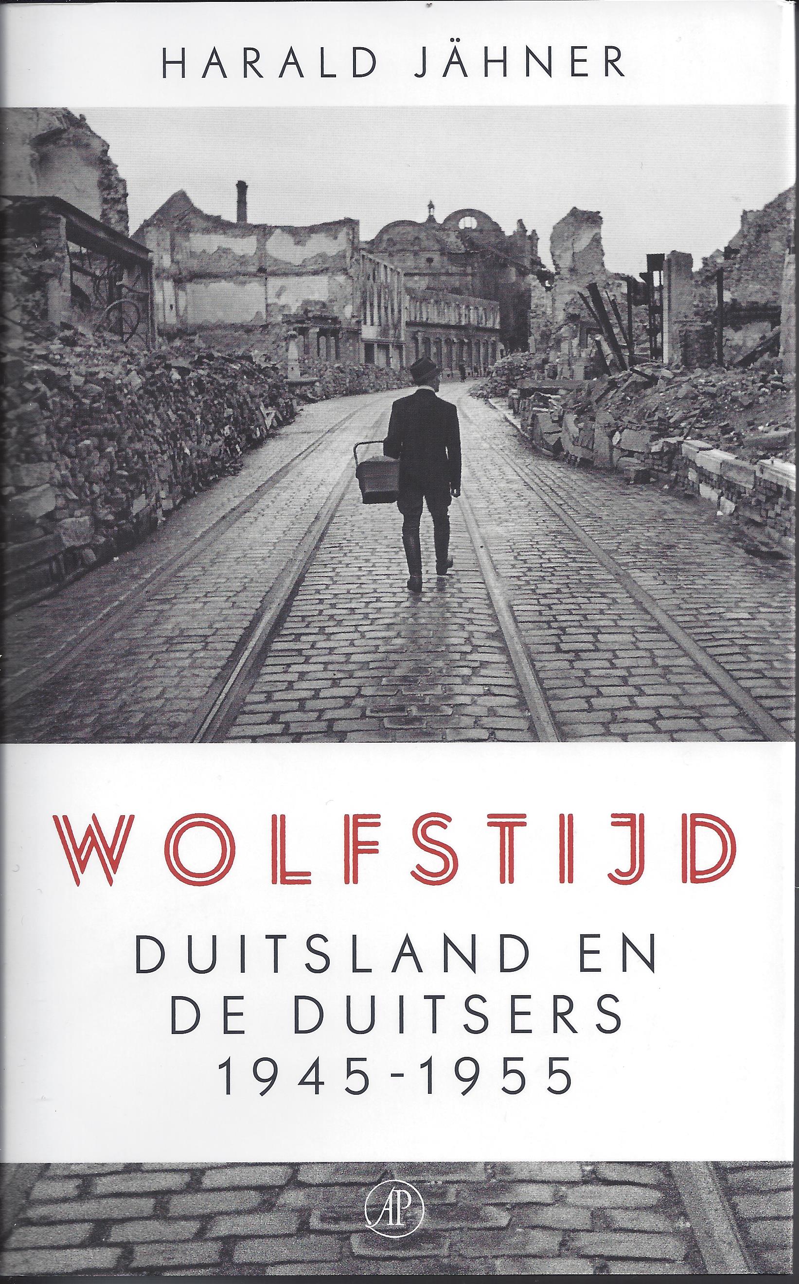 Wolfstijd: Duitsland en de Duitsers 1945-1955