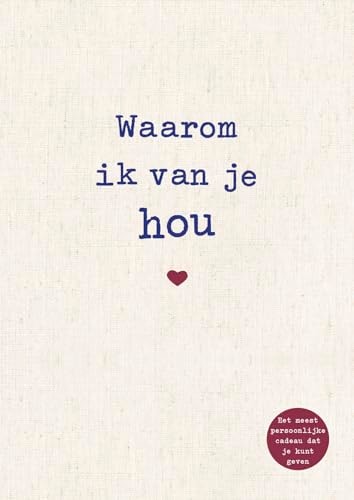 Waarom ik van je hou: De bijzonderste liefdesverklaring om in te vullen en weg te geven