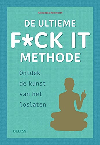 De ultieme f*ck it methode: ontdek de kunst van het loslaten