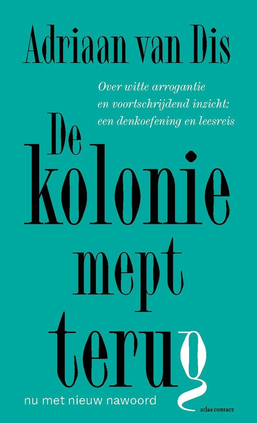 De kolonie mept terug: over witte arrogantie en voortschrijdend inzicht : een denkoefening en leesreis