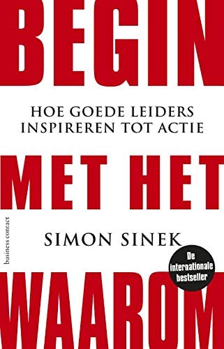 Begin met het waarom: hoe goede leiders inspireren tot actie