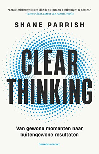 Clear thinking: Van gewone momenten naar buitengewone resultaten