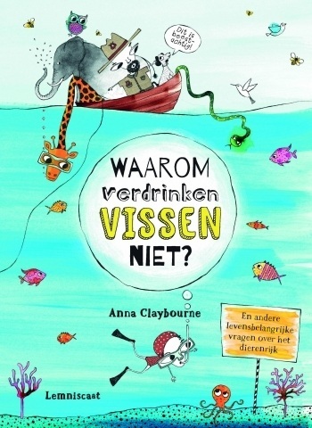 Waarom verdrinken vissen niet?: en andere levensbelangrijke vragen over het dierenrijk