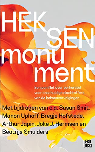 Heksenmonument: Een pamflet over eerherstel voor onschuldige slachtoffers van de heksenvervolgingen
