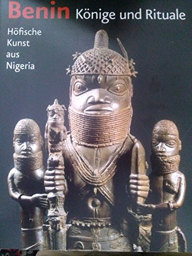 Benin. Könige und Rituale: Höfische Kunst aus Nigeria (G)