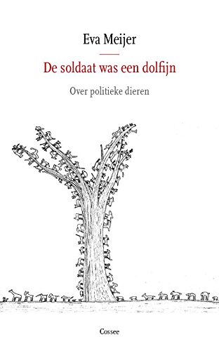 De soldaat was een dolfijn: over politieke dieren: over politieke dieren : essay