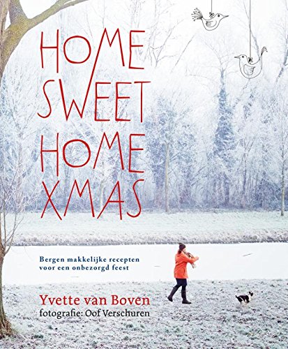 Home Sweet Home XMAS: bergen makkelijke recepten voor een onbezorgd (kerst)feest: bergen makkelijke recepten voor een onbezorgd feest