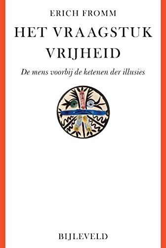 Het vraagstuk vrijheid: De mens voorbij de ketenen der illusies