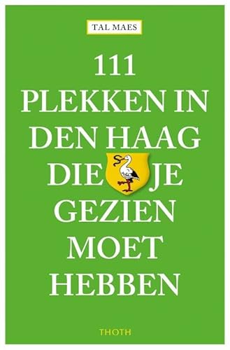 111 plekken in Den Haag die je gezien moet hebben (111 plekken-serie)