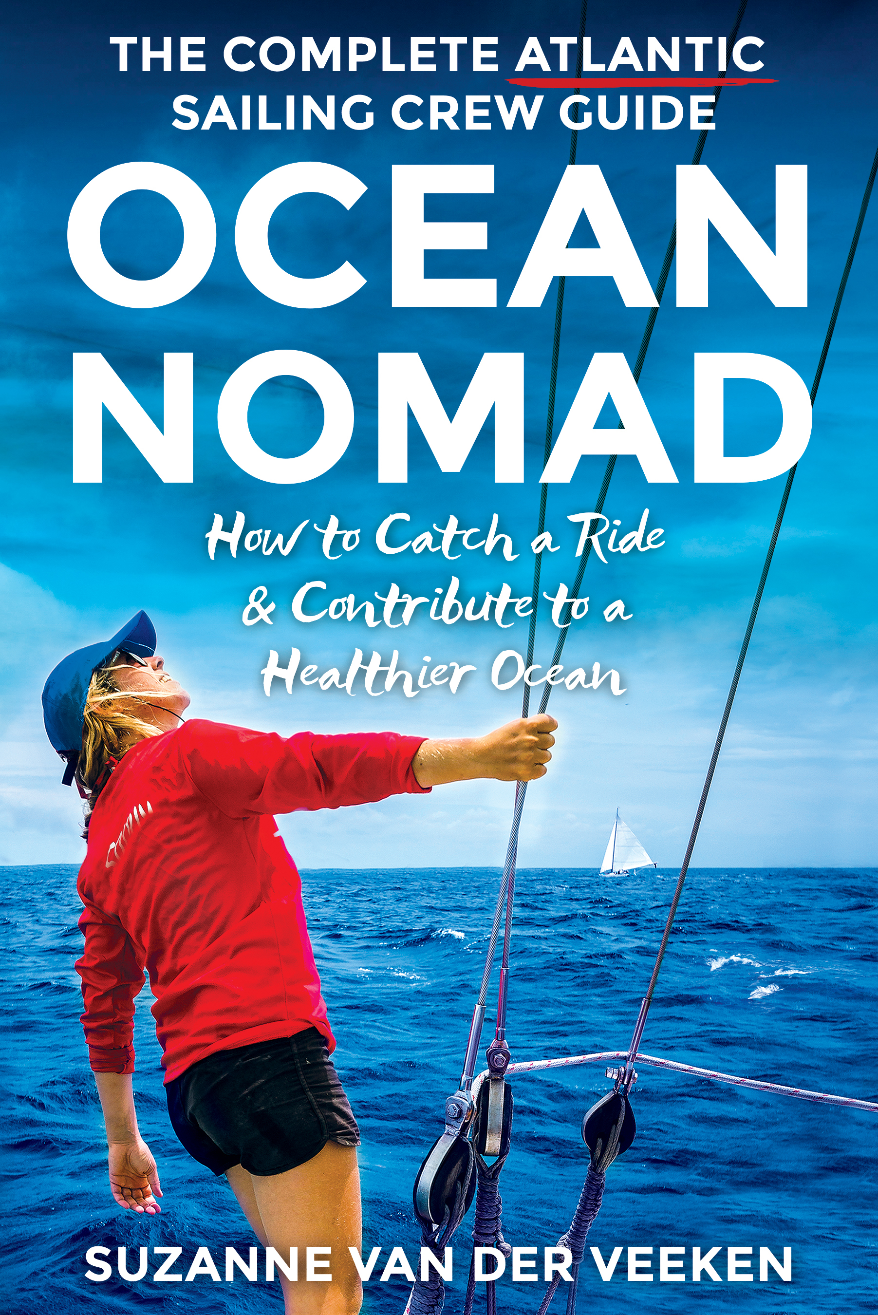 Ocean Nomad: The Complete Atlantic Sailing Crew Guide: How to Catch a Sailboat Ride & Contribute to a Healthier Ocean: The Complete Atlantic Sailing ... a Ride & Contribute to a Healthier Ocean