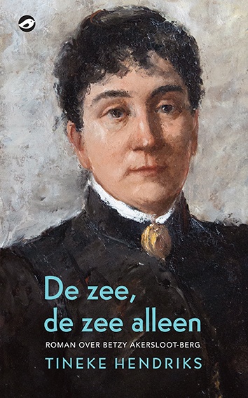 De zee, de zee alleen: roman over het leven van Betzy Akersloot-Berg