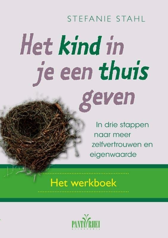 Het kind in je een thuis geven: het werkboek : in drie stappen naar meer zelfvertrouwen
