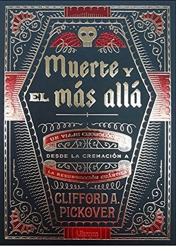 Muerte y el mas allá. Un viaje cronológico desde la cremación a la resurrección