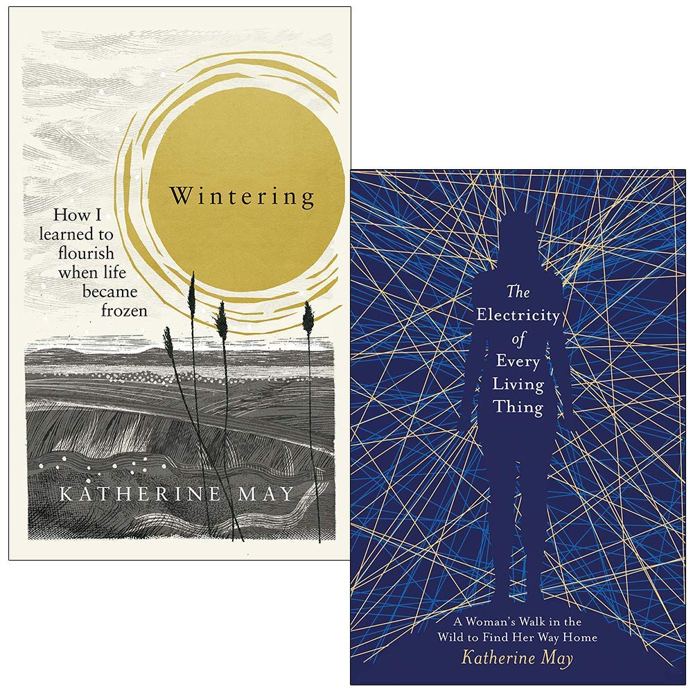 Wintering: How I learned to flourish when life became frozen & The Electricity of Every Living Thing By Katherine May 2 Books Collection Set