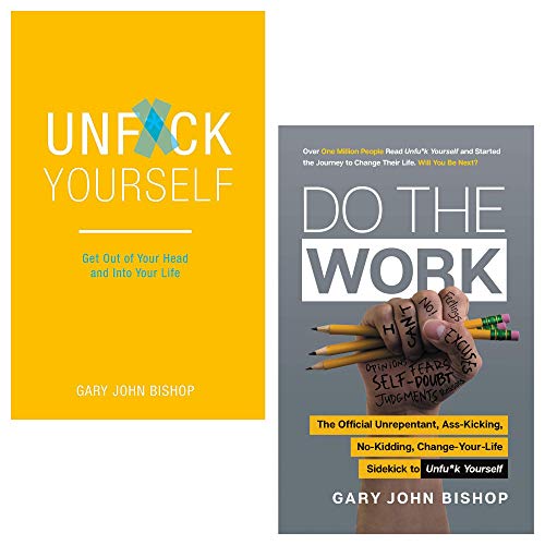 Unfu*k Yourself Series 2 Books Collection Set by Gary John Bishop (Unfu*k Yourself: Get Out of Your Head and into Your Life & Do the Work: The Official Unrepentant, Ass-Kicking, No-Kidding)