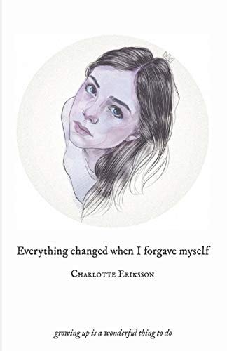 Everything Changed When I Forgave Myself: growing up is a wonderful thing to do