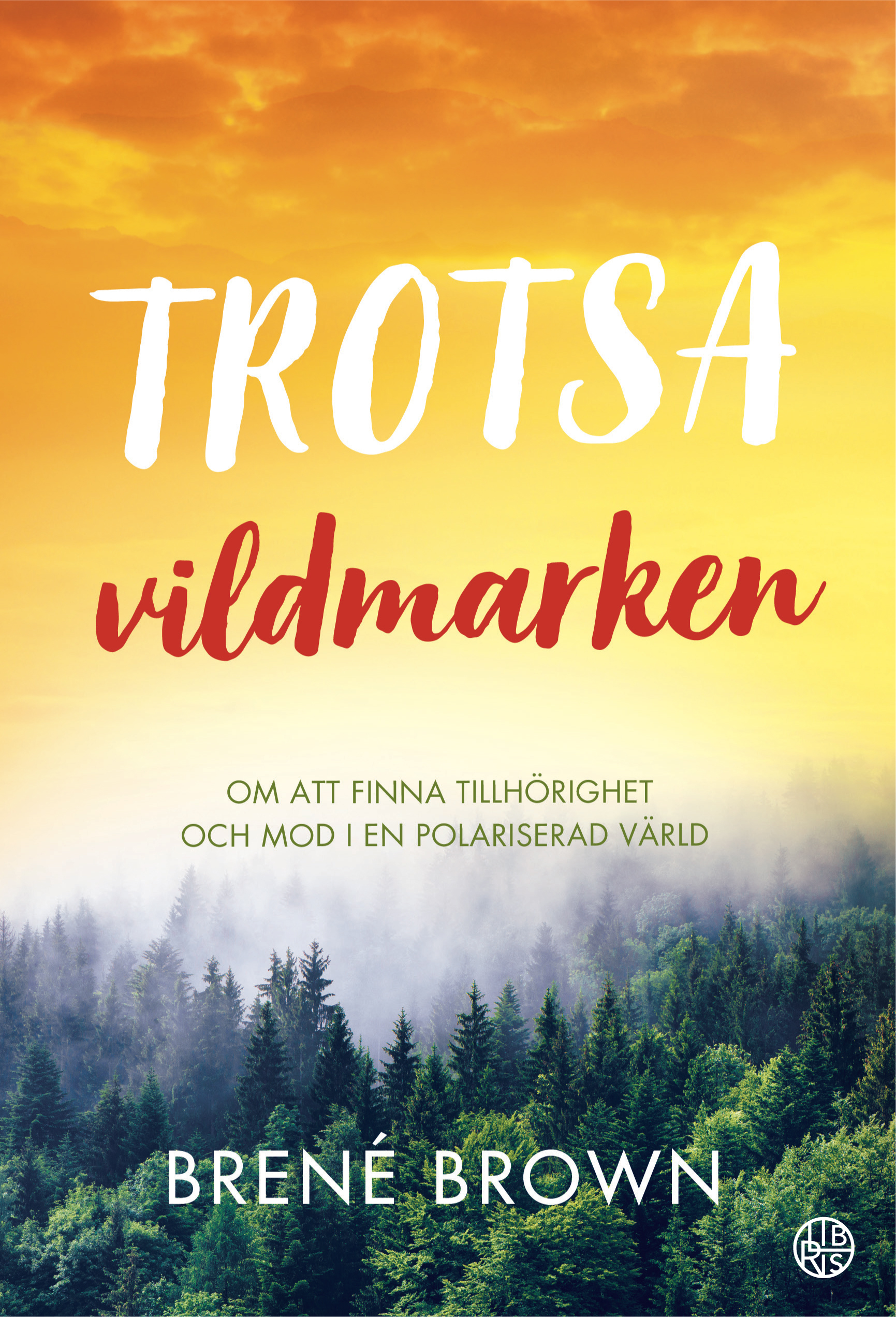 Trotsa vildmarken: Om att finna tillhörighet och mod i en polariserad värld