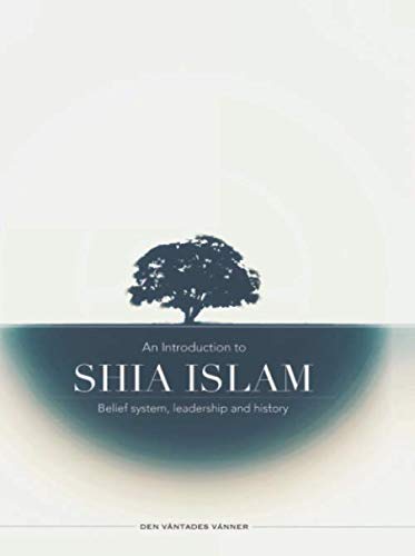 An Introduction to Shia Islam: Belief system, leadership and history