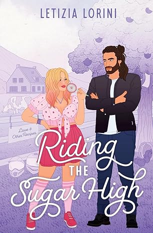 Riding the Sugar High: a Roommates to Lovers Romantic Comedy (Love & Other Recipes)