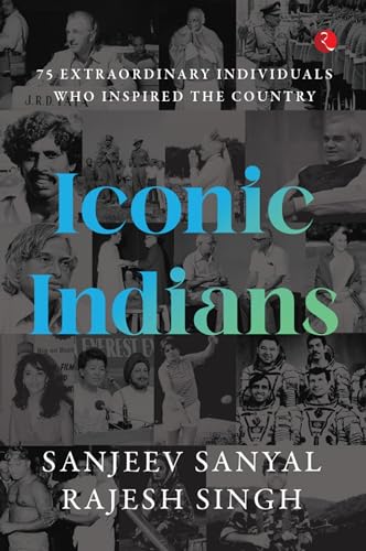 ICONIC INDIANS: 75 Extraordinary Individuals Who Inspired the Country