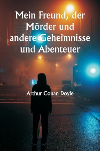 Mein Freund, der Mörder und andere Geheimnisse und Abenteuer