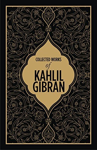 Kahlil Gibran: Collected Works of Kahlil Gibran: Deluxe Edition