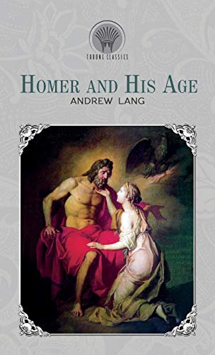 Homer and His Age (Throne Classics)