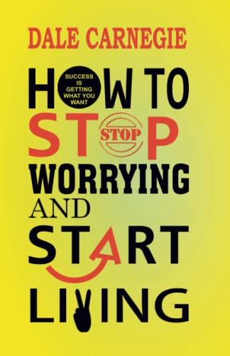 How to Stop Worrying and Start Living
