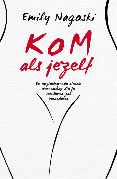 Kom als jezelf: de opzienbarende nieuwe wetenschap die je seksleven zal veranderen